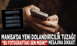 Manisa’da yeni dolandırıcılık tuzağı! “Bu fotoğraftaki sen misin?” mesajına dikkat!