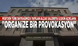 MSB’den Türk bayrağımıza yapılan alçak saldırıya ilişkin açıklama: "Organize bir provokasyon"