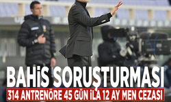 Bahis soruşturması: 314 antrenöre 45 gün ila 12 ay men cezası