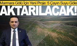 Marmara Gölü İçin Yeni Proje: 5 Çayın Suyu Göle Aktarılacak