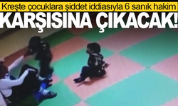 Kreşte çocuklara şiddet iddiasıyla 6 sanık hakim karşısına çıkacak