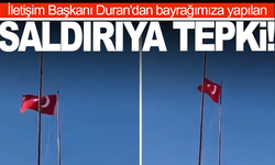 İletişim Başkanı Duran'dan bayrağımıza yapılan saldırıya sert tepki