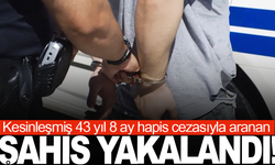 Kesinleşmiş 43 yıl 8 ay hapis cezasıyla aranan şahıs yakalandı