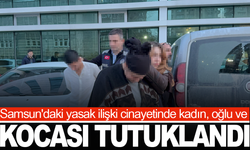 Samsun'daki yasak ilişki cinayetinde kadın, oğlu ve kocası tutuklandı