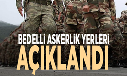 Bedelli askerlik yerleri açıklandı