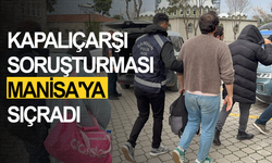 Kapalıçarşı soruşturması Manisa'ya sıçradı