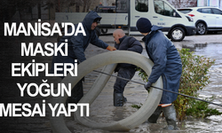 Manisa'da MASKİ ekipleri yoğun mesai yaptı