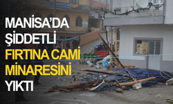 Manisa'da şiddetli fırtına cami minaresini yıktı