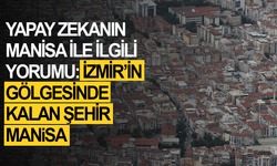Yapay Zekanın Manisa İle İlgili Yorumu: İzmir’in Gölgesinde Kalan Şehir Manisa