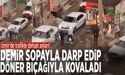 İzmir’de trafikte dehşet anları! Demir sopayla darp edip döner bıçağıyla kovaladı