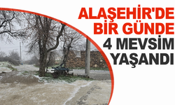 Alaşehir'de bir günde 4 mevsim yaşandı