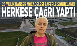 26 yıllık kanser mücadelesi zaferle sonuçlandı... Herkese çağrı yaptı