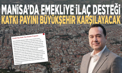 Manisa’da emekliye ilaç desteği... Katkı payını Büyükşehir karşılayacak