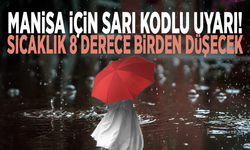 Manisa için sarı kodlu uyarı! Sıcaklık 8 derece birden düşecek