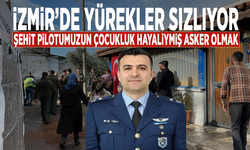 İzmir’de yürekler sızlıyor... Şehit pilotumuzun çocukluk hayaliymiş asker olmak