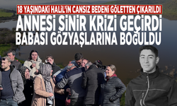 18 yaşındaki Halil’in cansız bedeni göletten çıkarıldı... Annesi sinir krizi geçirdi, babası gözyaşlarına boğuldu