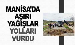 Manisa'da Aşırı Yağış Yolları Vurdu