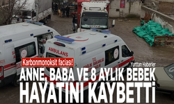 Karbonmonoksit faciası! Anne, baba ve 8 aylık bebek hayatını kaybetti