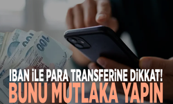 IBAN ile para transferine dikkat! Bunu mutlaka yapın