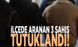 İlçede aranan 3 şahıs tutuklandı