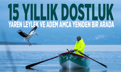 15 yıllık dostluk... Yaren leylek ve Adem Amca yeniden bir arada