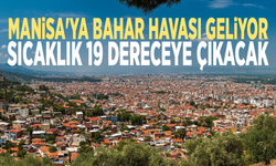 Manisa'ya bahar havası geliyor.... Sıcaklık 19 dereceye çıkacak
