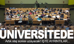 Üniversitede staj süresi uzuyor
