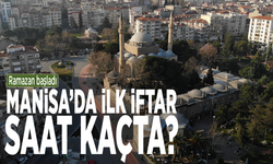 Ramazan başladı... Manisa’da ilk iftar saat kaçta?