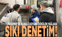 Yunusemre’de kanalizasyona dökülen yağlara sıkı denetim