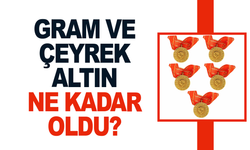 Gram ve çeyrek altın kaç TL oldu? İşte güncel fiyatlar...