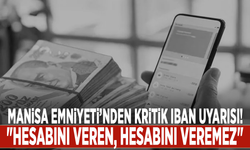 Manisa Emniyeti’nden kritik IBAN uyarısı: "Hesabını veren, hesabını veremez"