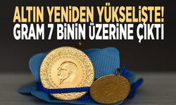 Altın yeniden yükselişte! Gram 7 binin üzerine çıktı