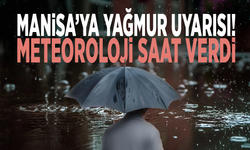 Manisa’ya yağmur uyarısı! Meteoroloji saat verdi