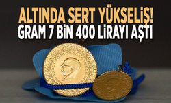 Altında sert yükseliş! Gram 7 bin 400 lirayı aştı