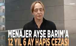 Ayşe Barım'a 12 yıl 6 ay hapis cezası