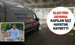 Manisa'da elektrik akımına kapılan işçi hayatını kaybetti