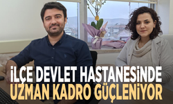 İlçe devlet hastanesinde uzman kadro güçleniyor