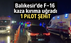 Balıkesir'de F-16 kaza kırıma uğradı: 1 pilot şehit oldu
