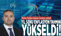 Merkez Bankası Başkanı Karahan açıkladı: Yıl sonu enflasyon tahmini yükseldi!