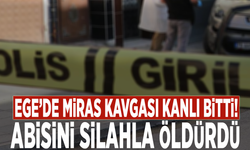 Ege’de miras kavgası kanlı bitti! Abisini silahla öldürdü
