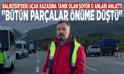 Balıkesir’deki uçak kazasına tanık olan şoför o anları anlattı: "Bütün parçalar önüme düştü"