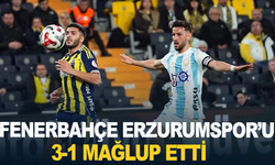 Fenerbahçe Erzurumspor'u 3-1 mağlup etti