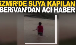 İzmir'de dere sularına kapılan Berivan'dan kötü haber