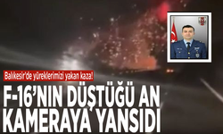 Balıkesir’de yüreklerimizi yakan kaza! F-16’nın düştüğü an kameraya yansıdı