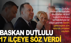 Başkan Dutlulu'dan 17 ilçeye söz:  Tüm İlçeleri Hak Ettiği Hizmetleri Alacak