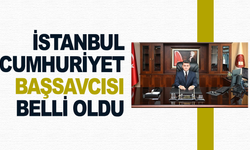 İstanbul Cumhuriyet Başsavcısı belli oldu