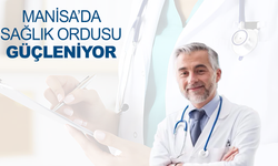 Manisa’da sağlık ordusu güçleniyor