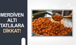 Merdiven altı tatlılara dikkat!