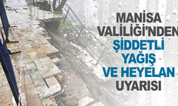 Manisa Valiliği'ndan sağanak ve heyelan uyarısı: Dikkatli olun!