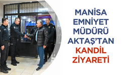 Manisa Emniyet Müdürü Aktaş’tan Personele Kandil Ziyareti